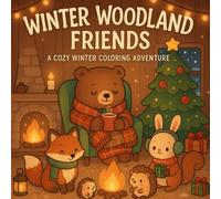 Winter Woodland Friends: A Cozy Coloring Adventure with Foxes, Deer, Owls & Woodland Critters for Stress Relief and Calm