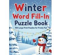 Winter Word Fill-in Puzzle Book: A Cozy Activity Book for Adults and Seniors | 100 Large Print Puzzles for a Relaxing, Frosty Day | The Perfect Holiday Stocking Stuffer (Word Fill Challenge Series)