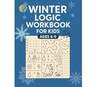 Winter Workbook for Kids Ages 4-9: Logic Puzzles, Mazes, Matching Games, Counting, Symmetry Drawing & Engaging Winter Learning Activities for Fun and Skill-Building