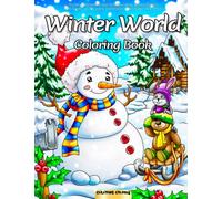 Winter World Coloring Book: Featuring Beautiful And Heartwarming Winter Scenes With Snowy Landscapes, Snowflakes, A Snowman And More!