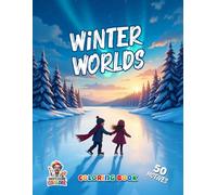Winter Worlds Coloring Book: Fascinating Snow Landscapes, Cozy Villages and Magical Winter Moments to Color