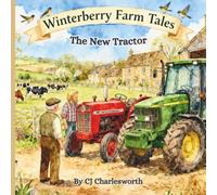 Winterberry Farm Tales : The New Tractor: Farmer John welcomes a big new tractor to Winterberry Farm