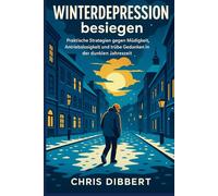 Winterdepression besiegen - Raus aus Winterblues & Antriebslosigkeit: Strategien gegen Müdigkeit, Antriebslosigkeit und trübe Gedanken in der dunklen Jahreszeit