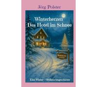 Winterherzen - Das Hotel im Schnee: Eine Winter- / Weihnachtsgeschichte