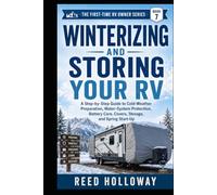 Winterizing and Storing Your RV: A Step-by-Step Guide to Cold-Weather Preparation, Water-System Protection, Battery Care, Covers, Storage, and Spring Start-Up (The First-Time RV Owner Series)