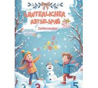 Winterlicher Rätselspaß - Zahlenzauber: Mathe Rätselbuch für Kinder ab 6 Jahren - Zahlen schreiben lernen, erstes Rechnen üben, Zählen, Addieren & ... für Vorschule & Grundschule zur Winterzeit
