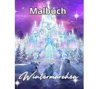 Wintermärchen Malbuch: Wintermärchen Malbuch für Erwachsene und Jugendliche - Magische Landschaften, Tiere und Motive zum Entspannen