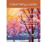 Wintermalbuch für Erwachsene- meditative Landschaften zum ausmalen: 40 detailreiche Schneelandschaften für kreative Entspannung, Achtsamkeit und Stressabbau- perfekt für gemütliche Winterabende