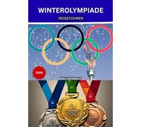 WINTEROLYMPIADE REISEFÜHRER 2026: Der vollständige Reiseführer für Mailand-Cortina: Orte, Städte, die Alpen, Tickets, Transport, Hotels und authentische italienische Erlebnisse