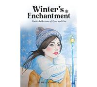 Winter's Enchantment: Poetic Reflections of Frost and Fire. (Finding Magic in the Seasons.)