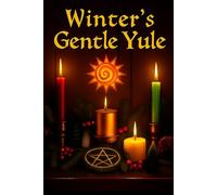 Winter's Gentle Yule: A 6x9, 120-page illustrated and lined sacred space for solstice thoughts, quiet blessings, and inner fire.