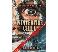 Wintertide Chill: Ten Dark Tales of Christmas, Ice, and the Supernatural (The Dread Archive)