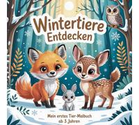 Wintertiere Entdecken Mein erstes Tier - Malbuch ab 3 Jahren: Erstes Malbuch mit niedlichen Wintertieren - zum Ausmalen, Lernen und Staunen für Kinder ab 3 Jahren