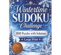 Wintertime SUDOKU Challenge: 300 Large Print Puzzles, 3 Levels of Difficulty, and a Beautiful Winter Cover Perfect for Gift Giving (The Four Seasons of SUDOKU)