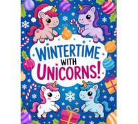 Wintertime with Unicorns: Cute and Simple Winter Coloring Book for Kids with Snowflakes, Christmas Trees, Winter Magic and More!