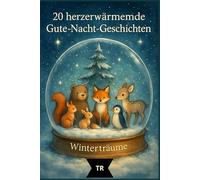 Winterträume - Gute-Nacht-Geschichten für Kinder ab 3 Jahren: 20 liebevolle Vorlesegeschichten von Freundschaft, Geborgenheit und der Kraft des Lichts (Jahreszeiten-Träume)