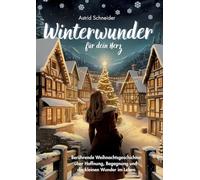 Winterwunder für dein Herz.: Weihnachtsgeschichten für Erwachsene über Hoffnung, Begegnung und die kleinen Wunder des Lebens