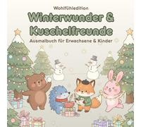 Winterwunder & Kuschelfreunde: Winterzauber & Kuschelfreunde - Ein gemütliches Kawaii-Ausmalbuch für Kinder & Erwachsene | Niedliche Winter- & Weihnachtsmotive zum Entspannen, Träumen & Abschalten