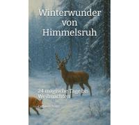 Winterwunder von Himmelsruh: 24 magische Tage bis Weihnachten
