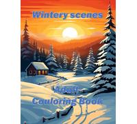 Wintery scenes adult colouring book: A collection of snowy images set in forests with log cabins for adult teens and seniors: Snowy scenes