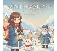 Winterzauber - Ausmalbuch voller Licht & Geborgenheit: Ein weihnachtliches Ausmalbuch für Groß und Klein - 30 liebevoll illustrierte Motive rund um Achtsamkeit, Winterruhe und kleine Glücksmomente