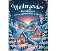 Winterzauber - Ein Malbuch mit festlichen Landschaften & Häusern