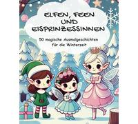 Winterzauber: Elfen, Feen und Eisprinzessinnen - 50 magische Ausmalgeschichten: ideal für Mädchen ab 4 Jahren und Erstleser