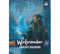 Winterzauber Fantasy Malbuch: 50 Ausmalbilder & 6 Kurzgeschichten - Drachen, Elfen, Zwerge, Orks, Eiskreaturen in winterlicher Fantasy-Welt für Kinder & Jugendliche