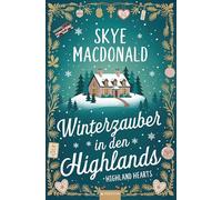 Winterzauber in den Highlands: Ein weihnachtlicher Wohlfühlroman voller Liebe, Hoffnung und schottischem Charme