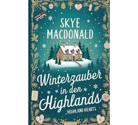 Winterzauber in den Highlands: Ein weihnachtlicher Wohlfühlroman voller Liebe, Hoffnung und schottischem Charme