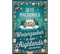 Winterzauber in den Highlands: Ein weihnachtlicher Wohlfühlroman voller Liebe, Hoffnung und schottischem Charme (Highland Hearts - Eine Liebe in Schottland)