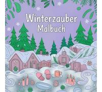 Winterzauber Malbuch: Entspannende Ausmalmotive für die kalte Jahreszeit - Für Erwachsene, Frauen, Männer und Mädchen