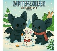 Winterzauber mit den Baby Bats - Ein liebevoll gestaltetes Ausmalbuch für gemütliche Stunden: Ein liebevoll gestaltetes Winter-Malbuch für Erwachsene ... detailreichen Szenen voller Weihnachtszauber