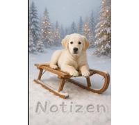 Winterzauber - Notizbuch mit Golden Retriever auf Schlitten: Ein liebevoll gestaltetes Notizbuch mit winterlicher Kulisse und süßem Golden Retriever - ideal für Gedanken, Ideen und Erinnerungen