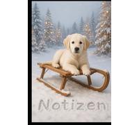 Winterzauber - Notizbuch mit Golden Retriever auf Schlitten: Ein liebevoll gestaltetes Notizbuch mit winterlicher Kulisse und süßem Golden Retriever - ideal für Gedanken, Ideen und Erinnerungen