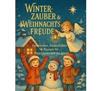 Winterzauber & Weihnachtsfreude: Geschichten, Ausmalbilder & Rezepte für die schönste Zeit des Jahres - ein märchenhaftes Mitmachbuch für Kinder ab 5 Jahren