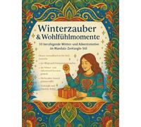Winterzauber & Wohlfühlmomente: 50 entspannende Winter- und Adventsmotive im Mandala-Zentangle-Stil