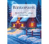 Winterzeit - Ein Malbuch für ruhige Wintertage: 50 Ausmalbilder: Winterlandschaften, Tiere & Momente der Stille