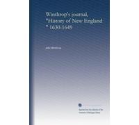 Winthrop's journal, "History of New England," 1630-1649 (v.1)