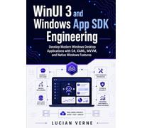WinUI 3 and Windows App SDK Engineering: Develop Modern Windows Desktop Applications with C#, XAML, MVVM, and Native Windows Features