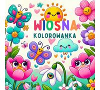 Wiosna: Kolorowanka dla malucha, dzieci 1-3, 2-4, 4-6. Urocze wiosenne ilustarcje dla chłopców i dziewczynek.