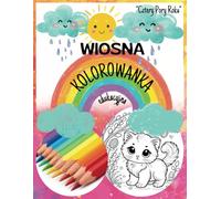 WIOSNA kolorowanka edukacyjna dla dzieci w wieku 4-8 lat: z serii Cztery Pory Roku, z wierszykami, zagadkami, rymowankami przy każdej bajkowej ilustracji.