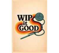 WIP It Good: Lined Journal: 120 Page Notebook for Crochet Projects, Knitting Notes & Yarn Ideas