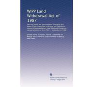 WIPP Land Withdrawal Act of 1987: Hearing before the Subcommittee on Energy and Power of the Committee on Energy and Commerce, House of ... session, on H.R. 2504 ... September 8, 1988