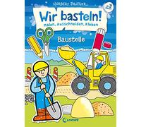 Wir basteln! - Malen, Ausschneiden, Kleben - Baustelle: ab 3 Jahren