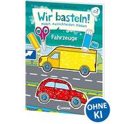 Wir basteln! - Malen, Ausschneiden, Kleben - Fahrzeuge: Beschäftigung für Kinder ab 3 Jahre