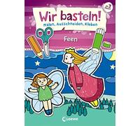 Wir basteln! - Malen, Ausschneiden, Kleben - Feen: ab 3 Jahren