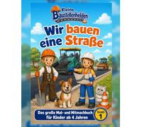 Wir bauen eine Straße: Das große Mal- und Mitmachbuch für Kinder ab 4 Jahren (Kleine Baustellenhelden)