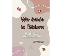 Wir beide in Bildern: Das Fotobuch mit 52 Date-Ideen | Erinnerungsalbum für Paare zum Einkleben & Ausfüllen
