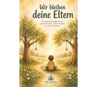 Wir bleiben deine Eltern: Ein liebevoller Begleiter für getrennte Eltern und ihre Kinder von 3 bis 12 Jahren